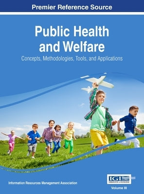 Public Health and Welfare: Concepts, Methodologies, Tools, and Applications, VOL 3 by Management Association, Information Reso