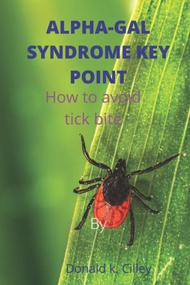 Alpha-Gal Syndrome Key Point: How to avoid tick bite by Cilley, Donald K.