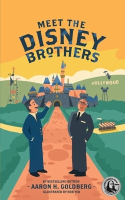 Meet the Disney Brothers: A Unique Biography About Walt Disney by Goldberg, Aaron H.