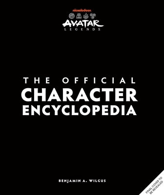 Avatar Legends: The Official Character Encyclopedia by Wilgus, Ben