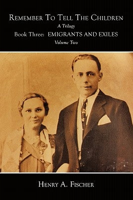 Emigrants and Exiles: Book Three, Volume Two by Fischer, Henry A.