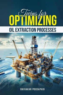Twins for Optimizing Oil Extraction Processes by Poosapadi, Dhivakar