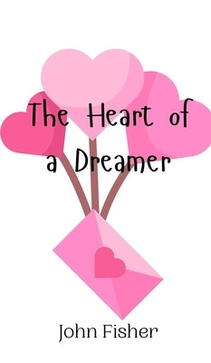 The Heart of a Dreamer by Fisher, John