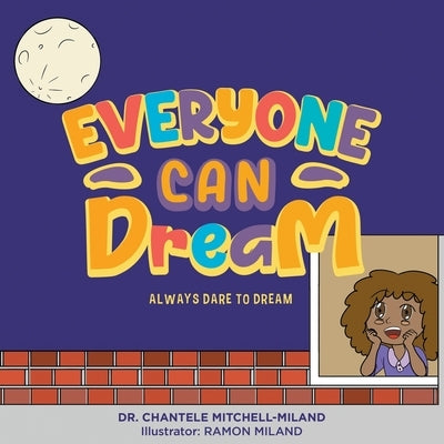Everyone Can Dream: Always Dare to Dream by Miland, Chantele Mitchell