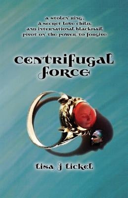 Centrifugal Force by Lickel, Lisa J.