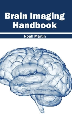 Brain Imaging Handbook by Martin, Noah