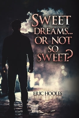 Sweet Dreams... Or Not So Sweet? by Hooles, Eric