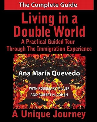 Living in a Double World: A Practical Guided Tour Through the Immigration Experience by Quevedo, Camila