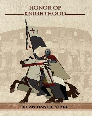 Honor of Knighthood by Starr, Brian Daniel