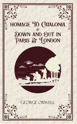Homage to Catalonia & Down and out in Paris and London by Orwell, George
