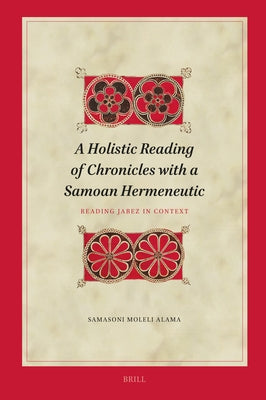 A Holistic Reading of Chronicles with a Samoan Hermeneutic: Reading Jabez in Context by Moleli Alama, Samasoni