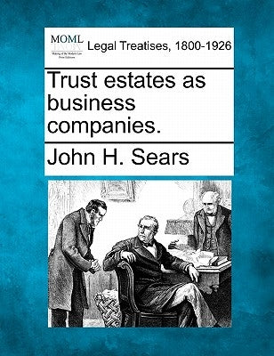 Trust Estates as Business Companies. by Sears, John H.