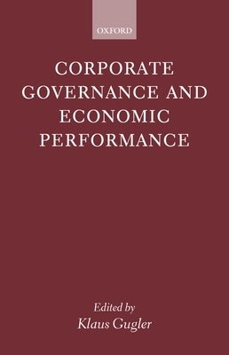 Corporate Governance and Economic Performance by Gugler, Klaus