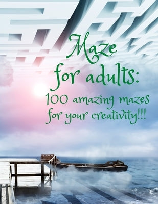 Maze for adults: : 100 amazing mazes for your creativity!!! by Books, Lavenderblue