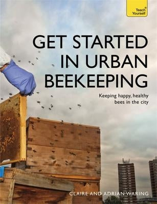 Get Started in Urban Beekeeping by Waring, Adrian
