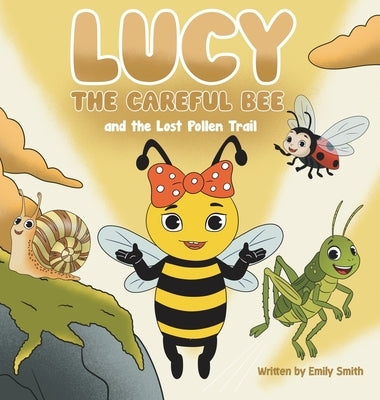 Lucy the Careful Bee and the Lost Pollen Trail by Smith, Emily W.