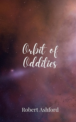 Orbit of Oddities by Ashford, Robert