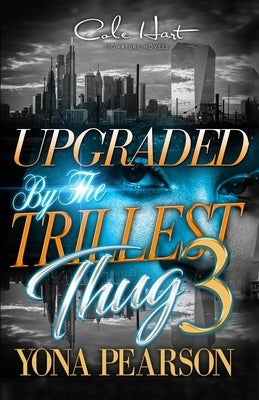 Upgraded By The Trillest Thug 3: An Urban Romance Finale by Yona