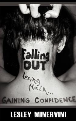 Falling Out - Losing Hair, Gaining Confidence by Minervini, Lesley