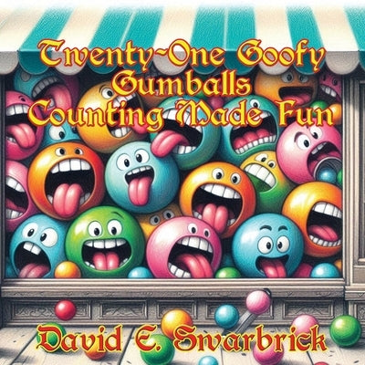 Twenty-One Goofy Gumballs: Counting Made Fun by Swarbrick, David E.