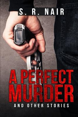 A Perfect Murder & Other Stories: a book of short stories by Nair, S. R.