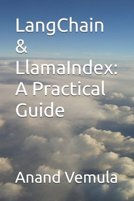 LangChain & LlamaIndex: A Practical Guide by Vemula, Anand