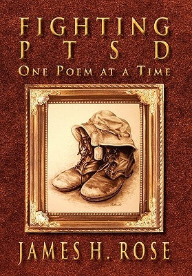 Fighting PTSD: One Poem at A Time by Rose, James H.