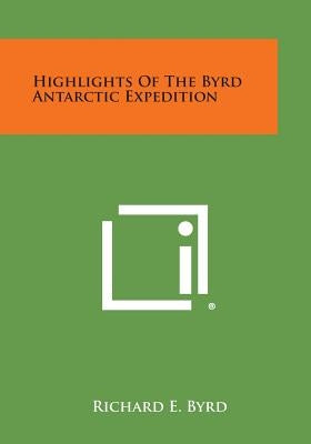 Highlights of the Byrd Antarctic Expedition by Byrd, Richard E.