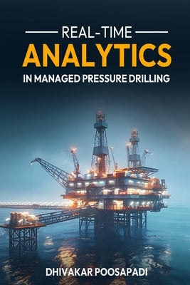 Real-Time Analytics in Managed Pressure Drilling by Poosapadi, Dhivakar