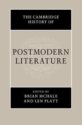 The Cambridge History of Postmodern Literature by McHale, Brian