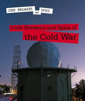 Code Breakers and Spies of the Cold War by Hurt, Avery Elizabeth