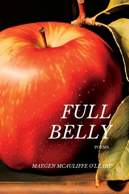 Full Belly: Poems by McAuliffe O'Leary, Maegen