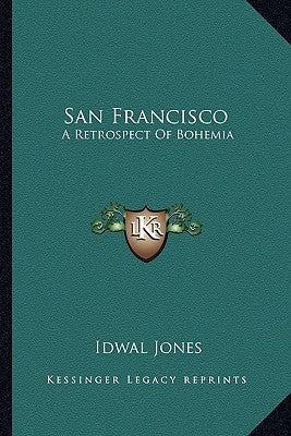 San Francisco: A Retrospect of Bohemia by Jones, Idwal