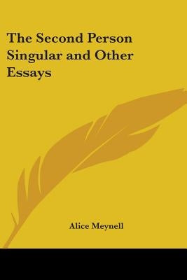 The Second Person Singular and Other Essays by Meynell, Alice