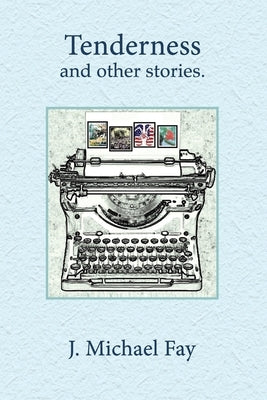 Tenderness and other stories by Fay, J. Michael