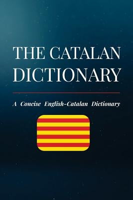 The Catalan Dictionary: A Concise English-Catalan Dictionary by Alcantara, Alex
