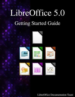 LibreOffice 5.0 Getting Started Guide by Team, Libreoffice Documentation