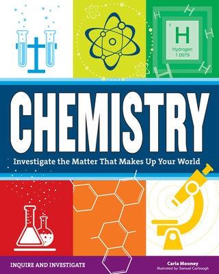 Chemistry: Investigate the Matter That Makes Up Your World by Mooney, Carla