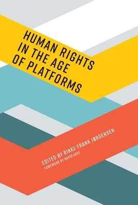 Human Rights in the Age of Platforms by Jorgensen, Rikke Frank