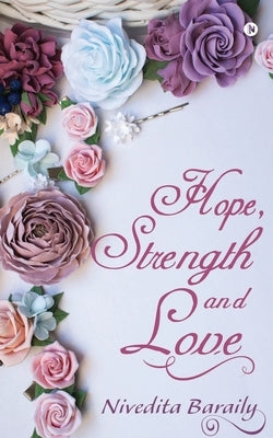 Hope, Strength and Love by Nivedita Baraily