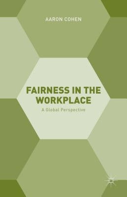 Fairness in the Workplace: A Global Perspective by Cohen, A.