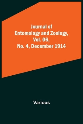 Journal of Entomology and Zoology, Vol. 06, No. 4, December 1914 by Various