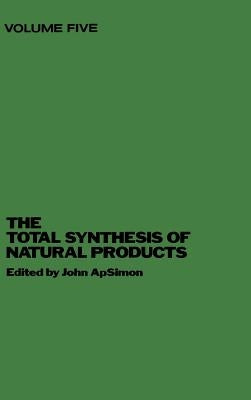 The Total Synthesis of Natural Products, Volume 5 by Apsimon, John