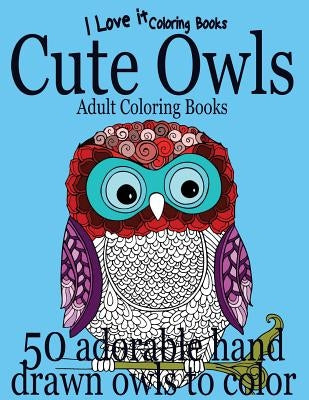 Adult Coloring Books: Cute Owls - 50 adorable owls to color by Books, I. Love It Coloring