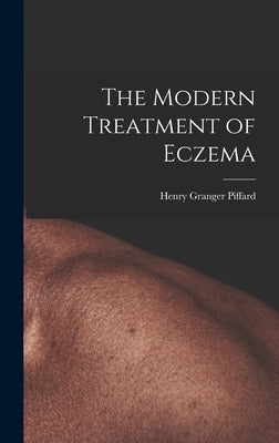 The Modern Treatment of Eczema by Piffard, Henry Granger