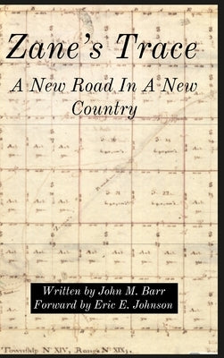 Zane's Trace: A New Road In A New Country by Barr, John M.