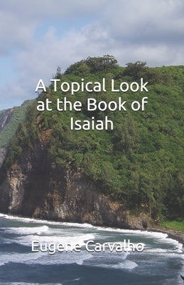 A Topical Look at the Book of Isaiah by Carvalho, Eugene