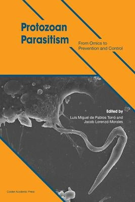 Protozoan Parasitism: From Omics to Prevention and Control by de Pablos Torró, Luis Miguel