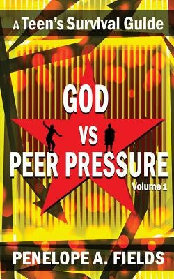God VS Peer Pressure: A Teen's Survival Guide by Maxie, L. J.