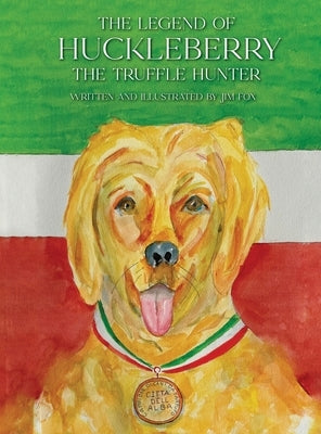 The Legend of Huckleberry the Truffle Hunter by Fox, Jim